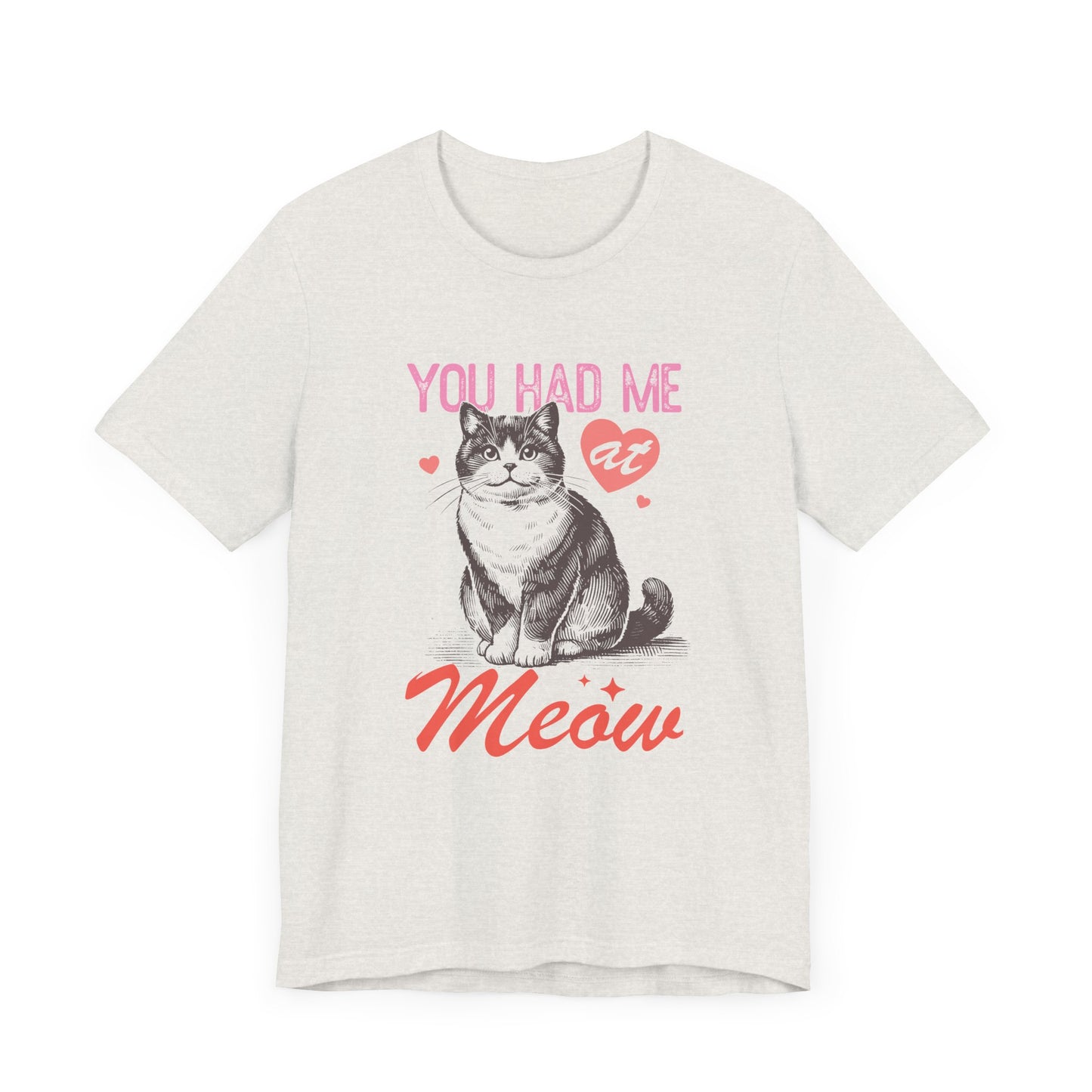 You Had Me At Meow Unisex Jersey Short Sleeve Tee