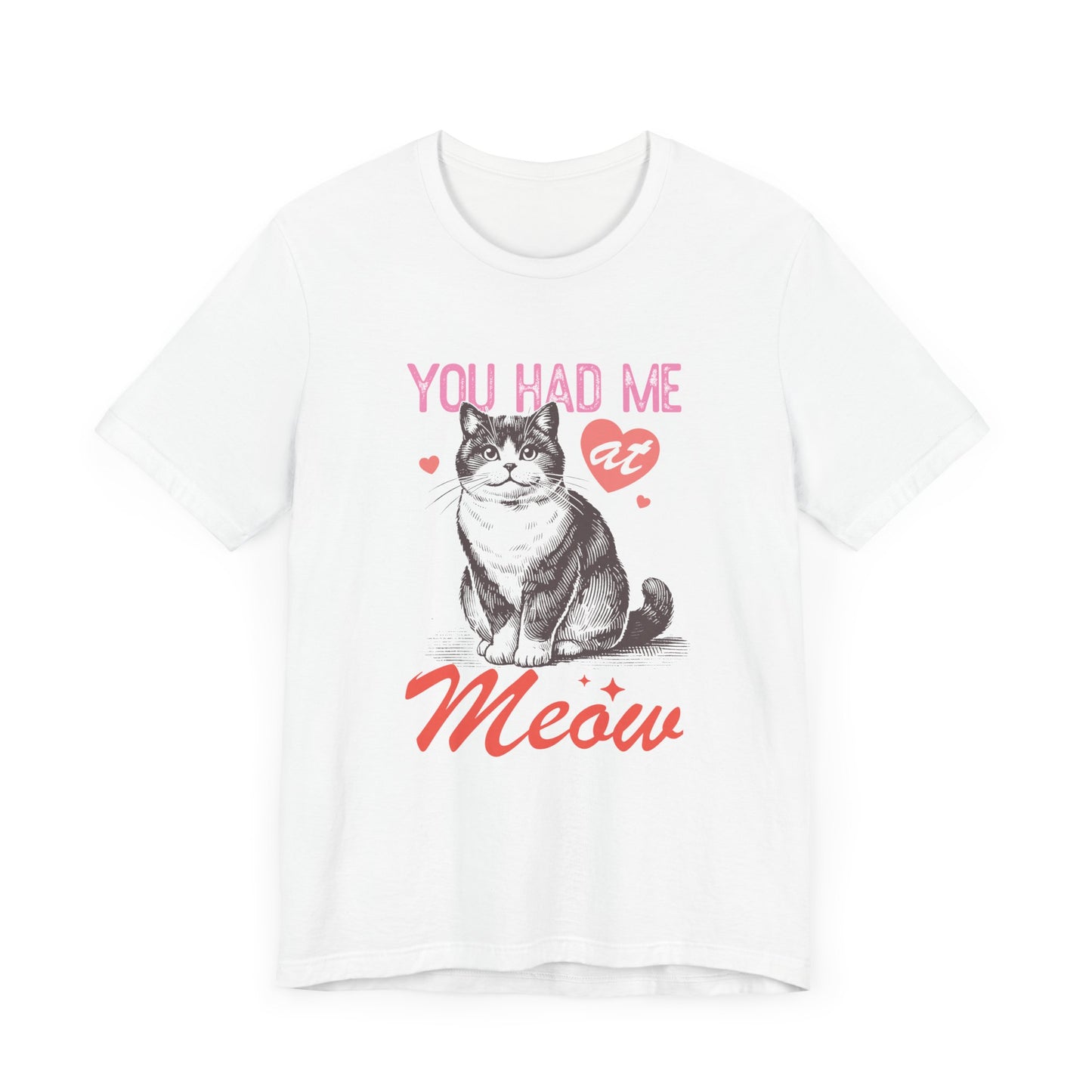 You Had Me At Meow Unisex Jersey Short Sleeve Tee