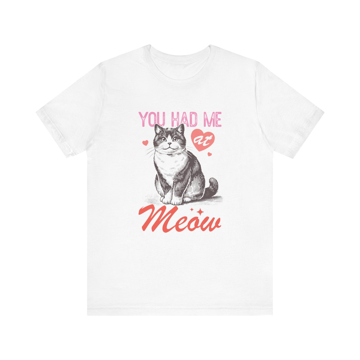 You Had Me At Meow Unisex Jersey Short Sleeve Tee