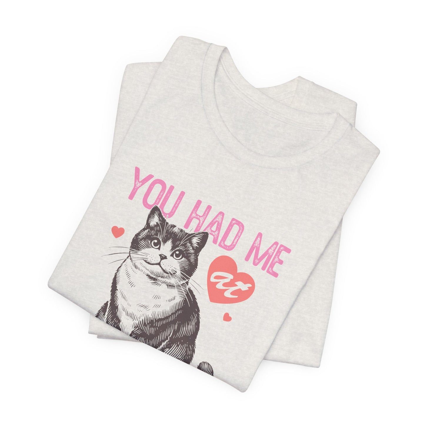 You Had Me At Meow Unisex Jersey Short Sleeve Tee