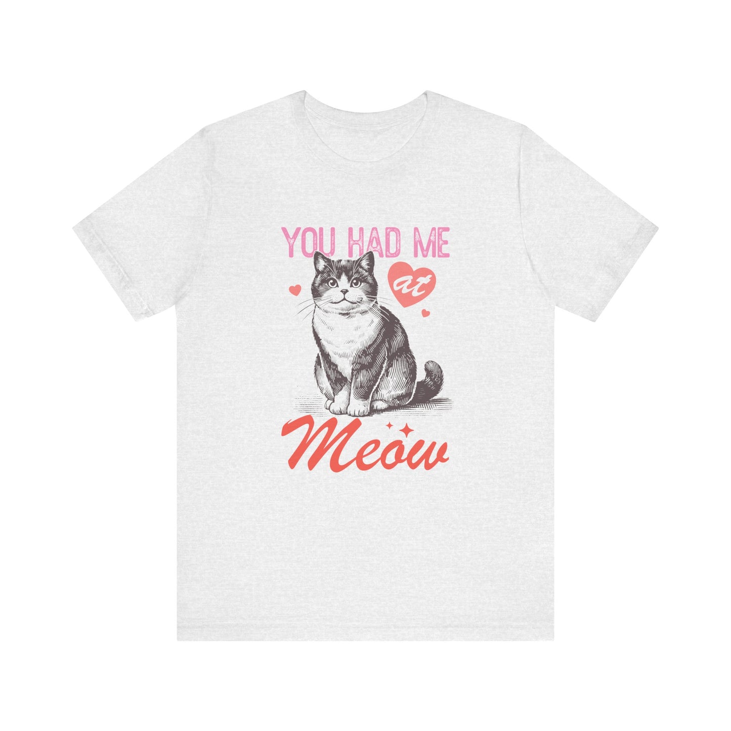 You Had Me At Meow Unisex Jersey Short Sleeve Tee