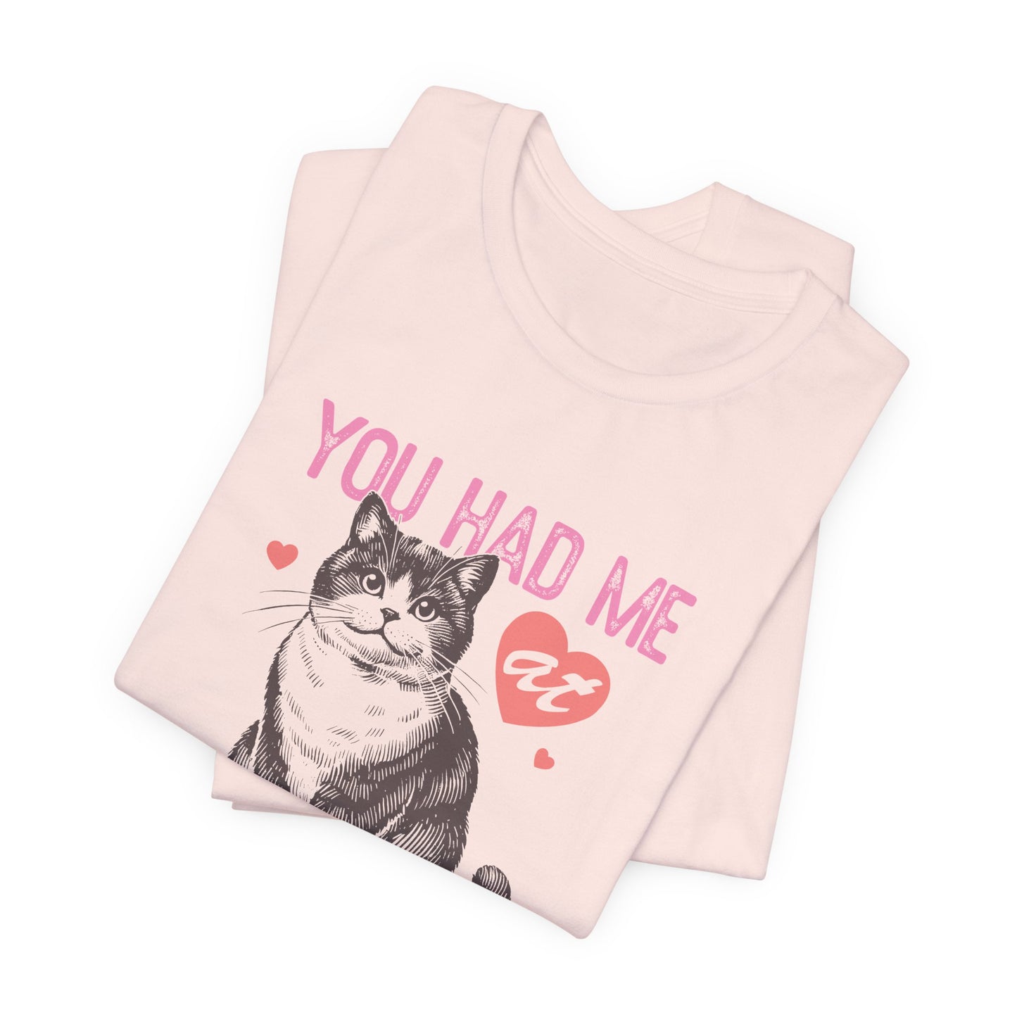 You Had Me At Meow Unisex Jersey Short Sleeve Tee