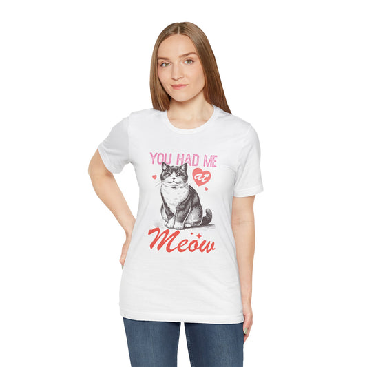 You Had Me At Meow Unisex Jersey Short Sleeve Tee