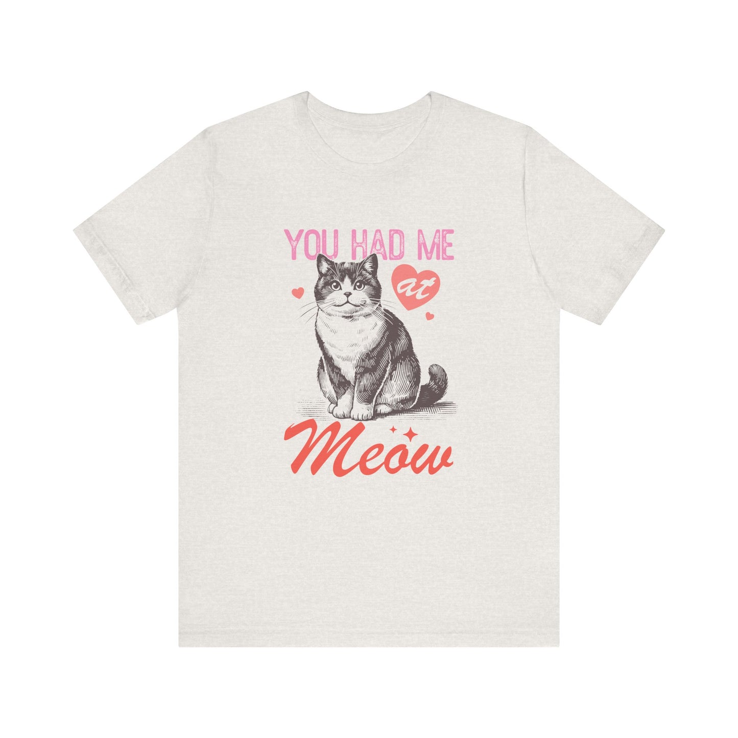 You Had Me At Meow Unisex Jersey Short Sleeve Tee