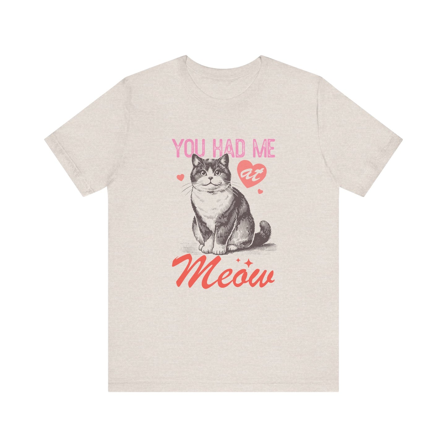 You Had Me At Meow Unisex Jersey Short Sleeve Tee